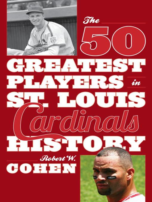 Title details for The 50 Greatest Players in St. Louis Cardinals History by Robert W. Cohen - Available